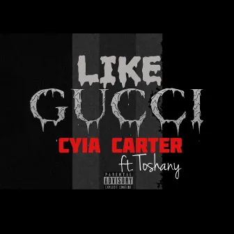 Like Gucci (feat. Toshany) by Cyia Carter