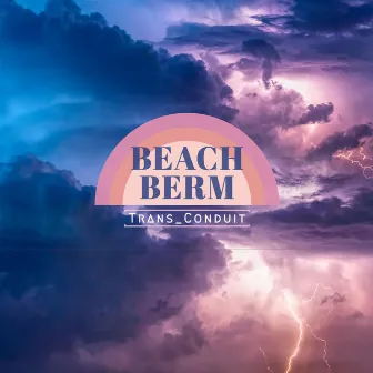 Beach Berm by Trans-Conduit