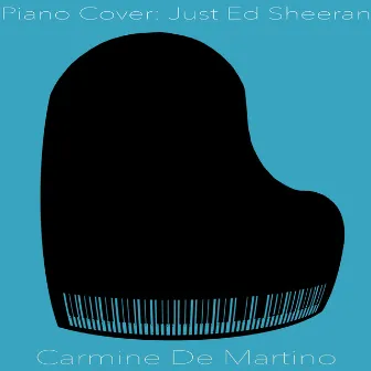 Piano Cover: Just Ed Sheeran by Carmine De Martino