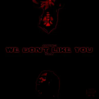 WE DON'T LIKE YOU by Javinci