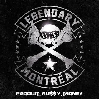 Produit, pu$$y, money by Legendary