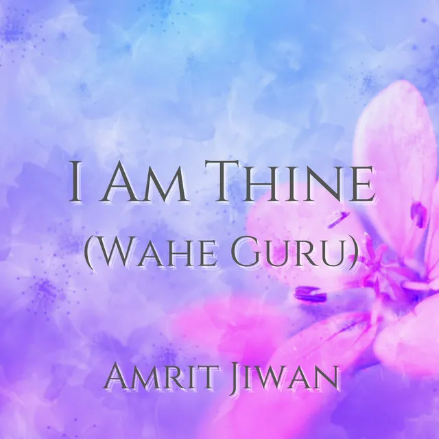 I am Thine (Wahe Guru)