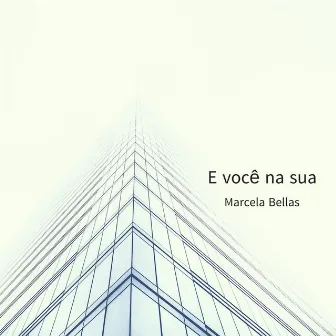 E Você na Sua by Marcela Bellas