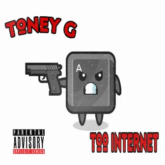 Too Internet by Toney G