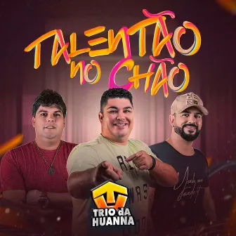 Talentão No Chão by Trio Da Huanna