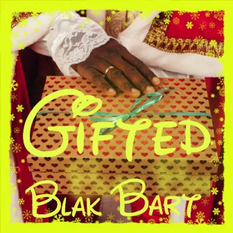 Gifted by Blak Bart