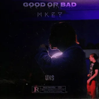 GOOD OR BAD by Mkey