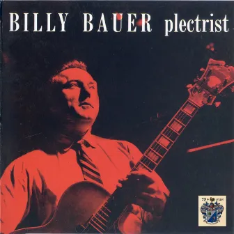 Billy Bauer - Plectrist by Billy Bauer