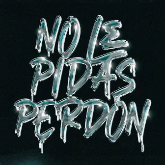 No le pidas perdón by Malbo