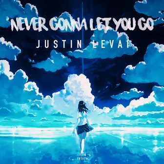 Never Gonna Let You Go by Justin Levai