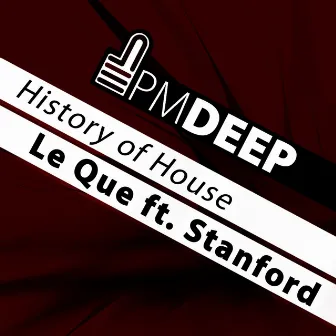 History of House by Le Que