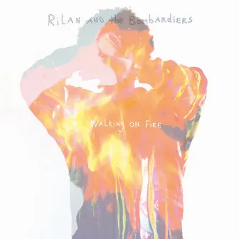 Walking on Fire by Rilan & The Bombardiers