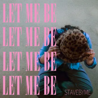 Let me be by Stavebyme