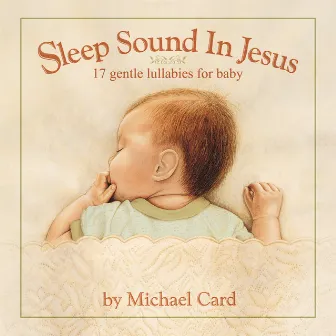 Sleep Sound In Jesus (Deluxe Edition) by Michael Card