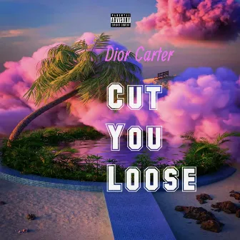 Cut You loose by Dior Carter