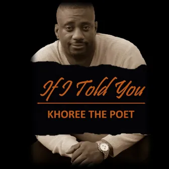 If I Told You by Khoree The Poet