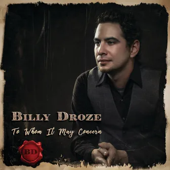 To Whom It May Concern by Billy Droze