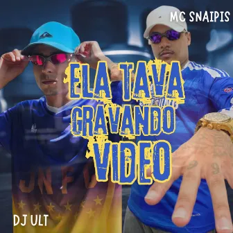 Ela Tava Gravando Vídeo by MC Snaipis