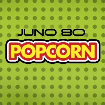 Popcorn by Juno 80