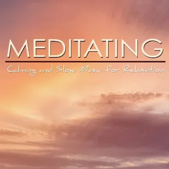 Meditating – Calming and Slow Music for Relaxation, Soothing Sounds, Meditation for Anxiety and Insomnia by Free Zen Spirit