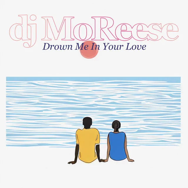 Drown Me in Your Love - DJ MoReese's Original Mix