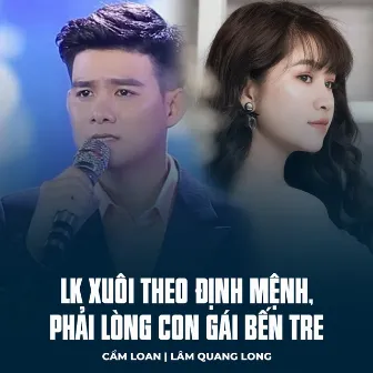 LK Xuôi Theo Định Mệnh, Phải Lòng Con Gái Bến Tre by Lam Quang Long