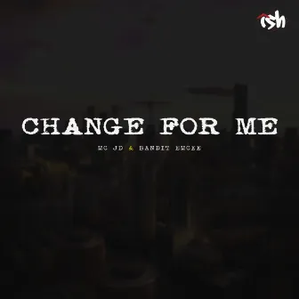 Change for me by Bandit Emcee