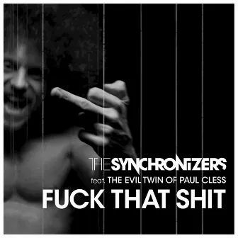 Fuck That Shit by The Synchronizers