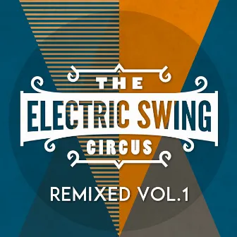 The Electric Swing Circus - Remixed Vol. 1 by The Electric Swing Circus