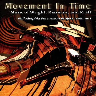 Movement in Time: Wright, Rissman, Kraft (Philadelphia Percussion Project, Vol. 1) by Philadelphia Percussion Project