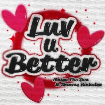 Luv U Better by Maiya The Don