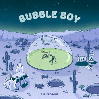 Bubble Boy by The Dropout