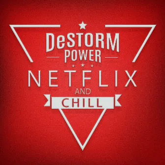 Netflix and Chill by DeStorm Power