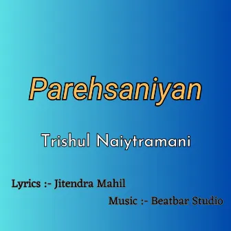 Parehsaniyan by Trishul Naiytramani