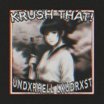 KRUSH THAT! by LXUDRXST