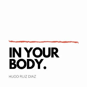 In Your Body. by Hugo Ruiz Diaz