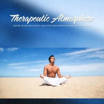 Therapeutic Atmosphere by Nature Sounds Relaxation: Music for Sleep, Meditation/ Massage Therapy, Spa