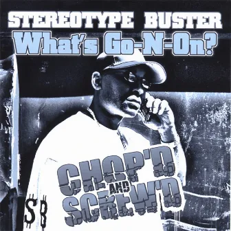 What's Go N On (Chopped & Screwed) by Stereotype Buster