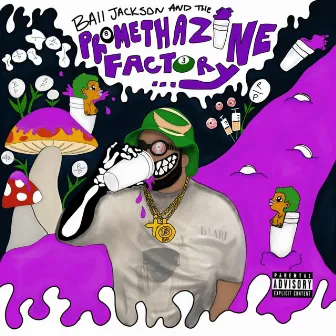 Ball Jackson And The Promethazine Factory by Ball Jackson