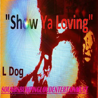 Show Ya Loving by L-Dog