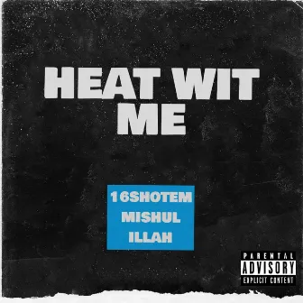 HEAT WIT ME by Mishul