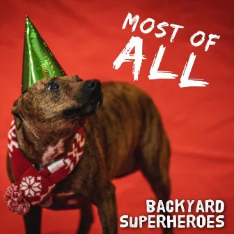 Most of All by Backyard Superheroes