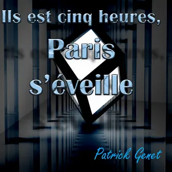 Il est cinq heures, Paris s'éveille by Patrick Genet