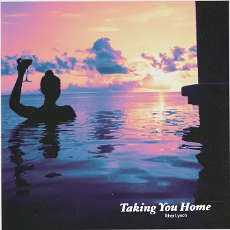 Taking You Home by Riker Lynch