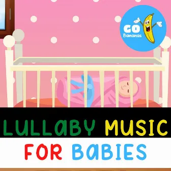 Lullaby Music For Babies by Go Bananas