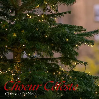 Choeur Céleste: Chants de Noël by Chorale de Noël