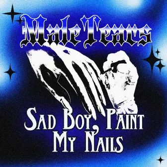 sad boy, paint my nails by Male Tears