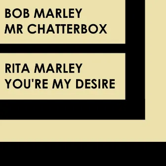 Mr Chatterbox / You're My Desire by Rita Marley