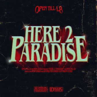 Here 2 Paradise by Open Till L8