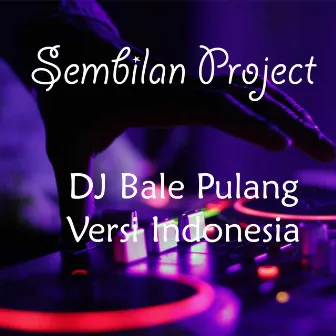 DJ Bale Pulang Versi Indonesia by Sembilan Project